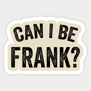 Can I Be Frank Vintage Funny Sarcasm Sticker
